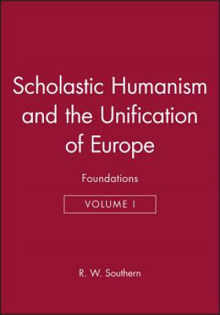 Carte Scholastic Humanism and the Unification of Europe - Foundations V 1 R. W. Southern