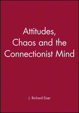 Buch Attitudes, Chaos and the Connectionist Mind J. Richard Eiser