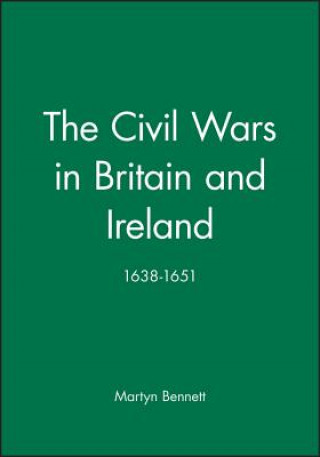 Carte Civil Wars in Britain and Ireland 1638-1651 Martyn Bennett