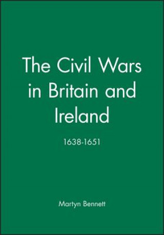 Kniha Civil Wars in Britain and Ireland 1638-1651 Martyn Bennett