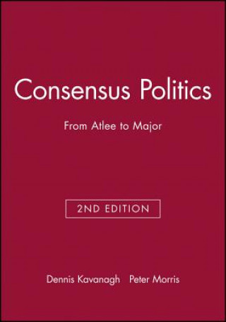 Buch Consensus Politics from Attlee to Major 2e - Making Contemporary Britain Dennis Kavanagh