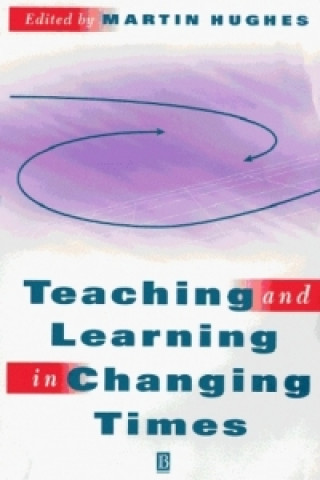 Könyv Teaching and Learning in Changing Times Martin Hughes