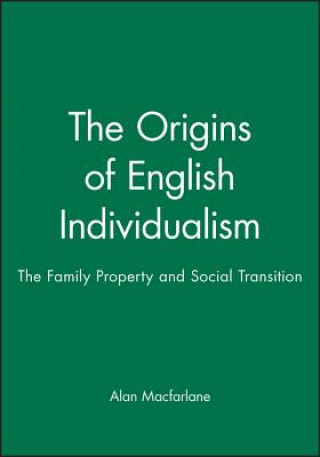 Könyv Origins of English Individualism - The Family Property and Social Transition Alan Macfarlane