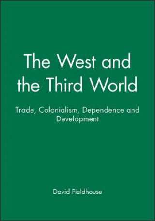 Kniha West and the Third World - Trade, Colonialism,  Dependence and Development David Fieldhouse