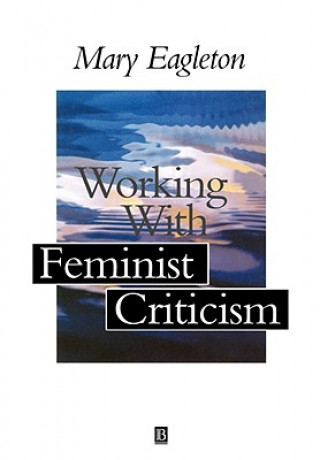 Книга Working with Feminist Criticism Mary Eagleton