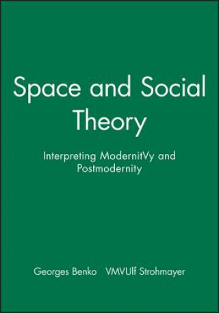 Könyv Space and Social Theory: Interpreting Modernity and Postmodernity Georges Benko