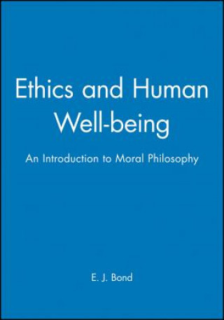 Carte Ethics and Human Well-Being: An Introduction to Moral Philosophy Ej Bond