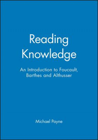 Book Reading Knowledge: An Introduction to Barthes, Foucault, and Althusser Michael Payne