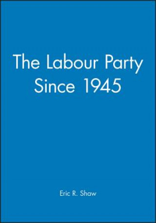 Carte Labour Party since 1945: Old Labour: New Labour Eric Shaw