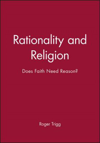 Książka Rationality and Religion: Does Faith Need Reason? Roger Trigg