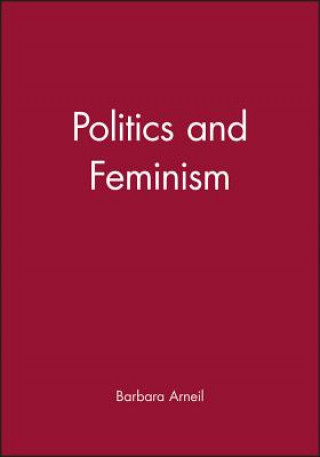 Kniha Politics and Feminism Barbara Arneil