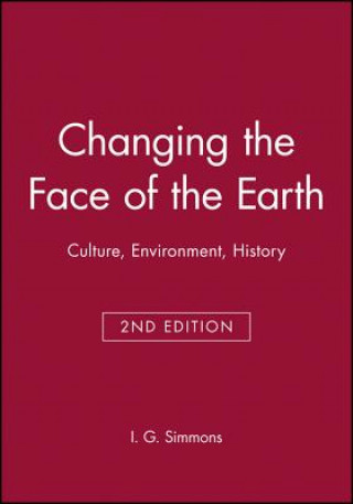 Kniha Changing the Face of the Earth - Culture, Environment, History, Second Edition I.G. Simmons