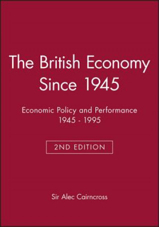 Carte British Economy Since 1945:Economic Policy and Performance 1945-1995 Second Edition Alec Cairncross