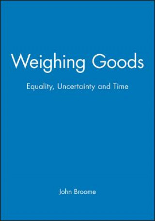 Könyv Weighing Goods - Equality, Uncertainty and Time John Broome