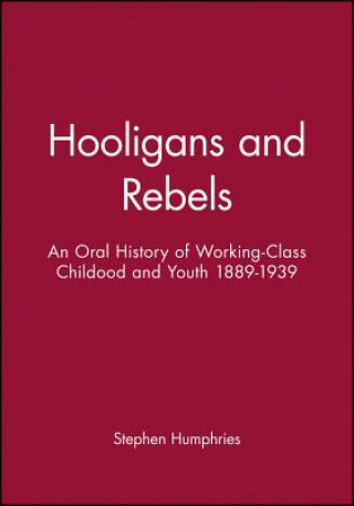 Buch Hooligans or Rebels? - An Oral History of Working-Class Childood and Youth 1889-1939 Stephen Humphries