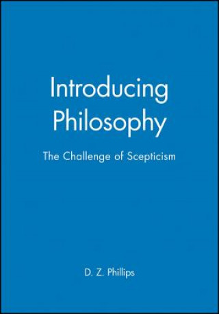 Książka Introducing Philosophy: The Challenge of Scepticism D. Z. Phillips