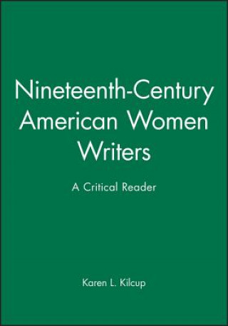 Kniha Nineteenth-Century American Women Writers - A Critical Reader Karen L. Kilcup