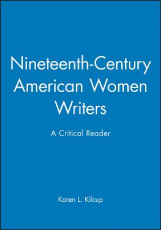 Kniha Nineteenth-Century American Women Writers - A Critical Reader Karen L. Kilcup