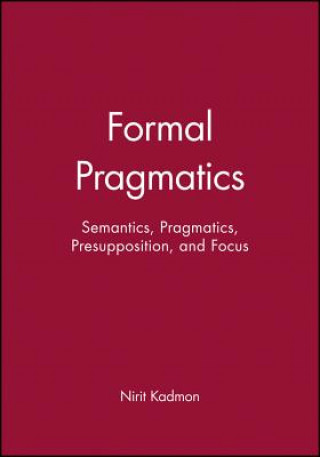 Könyv Formal Pragmatics - Semantics, Pragmatics, Presupposition, and Focus Nirit Kadmon
