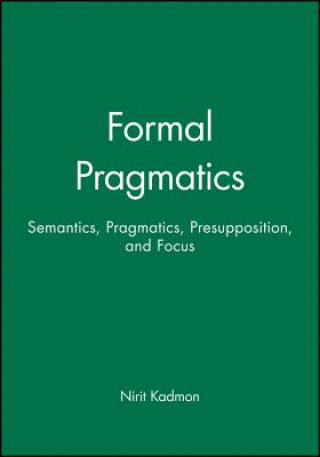 Kniha Formal Pragmatics: Semantics, Pragmatics, Presupposition, and Focus Nirit Kadmon