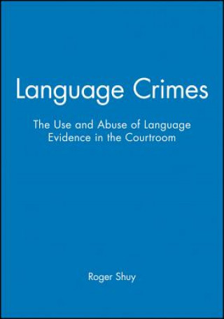 Könyv Language Crimes - The Use and Abuse of Language Evidence in the Courtroom Roger Shuy