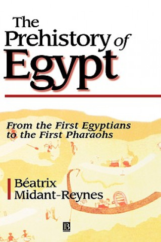 Carte Prehistory of Egypt - From the First Egyptians  to the First Pharohs Beatrix Midant-Reynes