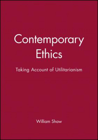 Könyv Contemporary Ethics: Taking Account of Utilitarianism William H. Shaw