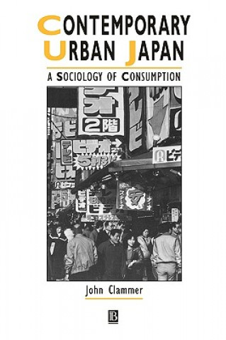 Kniha Contemporary Urban Japan - A Sociology of Consumption John Clammer