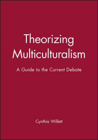 Knjiga Theorizing Multiculturalism: A Guide to the Current Debate Willett