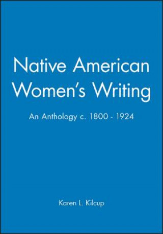 Könyv Native American Women's Writing C.1800-1924: An An thology Karen L. Kilcup