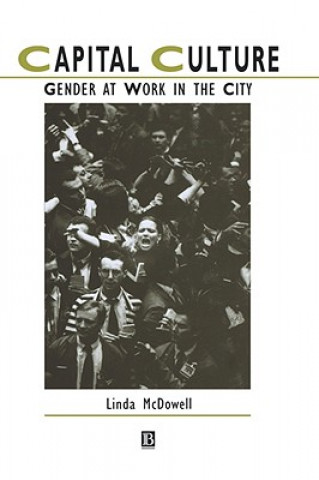 Book Capital Culture - Gender at Work in the City Linda McDowell