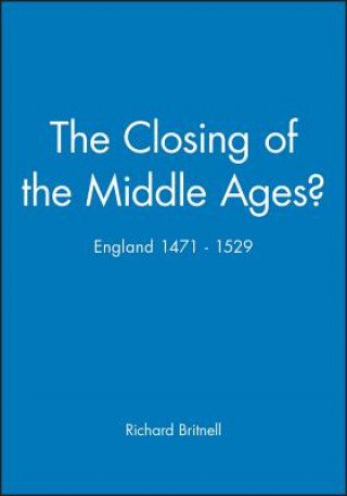 Книга Closing of the Middle Ages? England 1471-1529 Richard Britnell