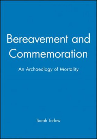 Book Bereavement and Commemoration - An Archaeology of Mortality Sarah Tarlow