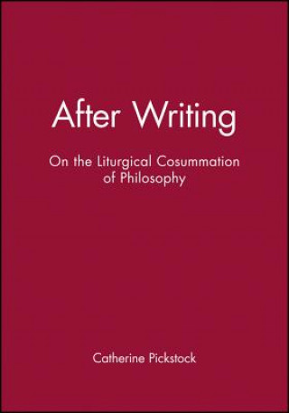 Książka After Writing - On the Liturgical Consummation of Philosophy Catherine Pickstock