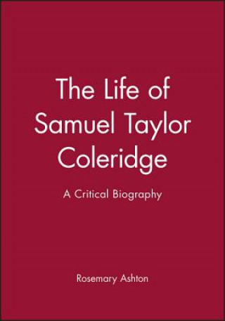 Carte Life of Samuel Taylor Coleridge: A Critical Biography Rosemary Ashton
