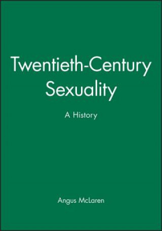 Carte Twentieth-Century Sexuality - A History Angus McLaren