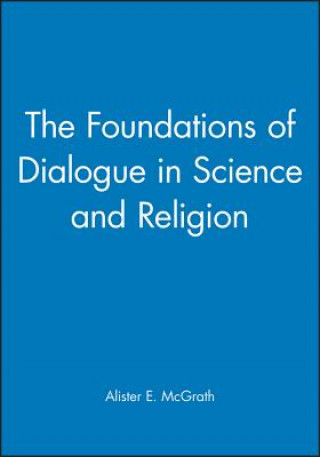 Kniha Foundations of Dialogue in Science and Religion Alister E McGrath