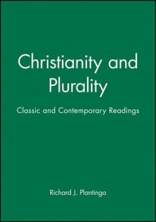 Carte Christianity and Plurality - Classic and Contemporary Readings Richard J. Plantinga