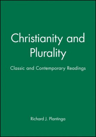 Kniha Christianity and Plurality - Classic and Contemporary Readings Richard J. Plantinga