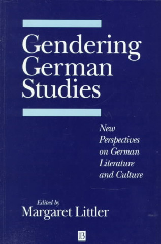 Knjiga Gendering German Studies - New Perspectives on German Literature and Culture Margaret Littler