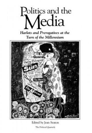 Książka Politics and the Media - Harlots and Prerogatives at the Turn of the Millennium Seaton