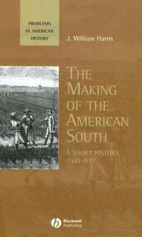 Kniha Making of the American South: A Short History,  1500-1877 J. William Harris