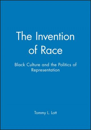 Carte Invention of Race: Black Culture and the Politics of Representation Tommy L. Lott