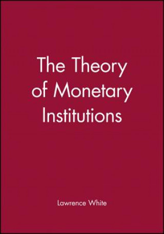 Livre Theory of Monetary Institutions Lawrence White