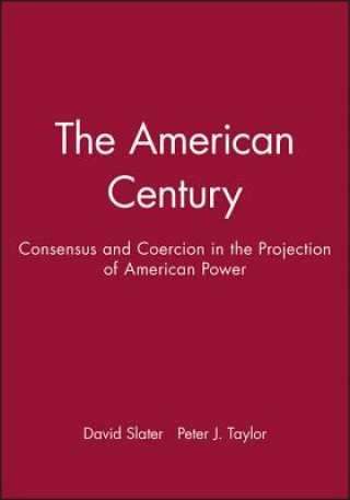 Książka American Century: Consensus and Coercion in the Projection of American Power Slater