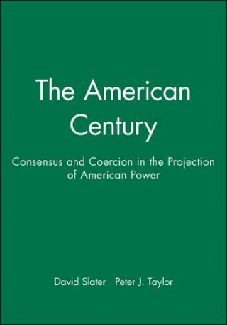 Kniha American Century: Consensus and Coercion in the Projection of American Power Slater