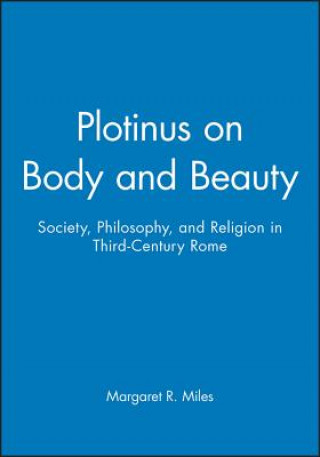 Carte Plotinus on Body and Beauty: Society, Philosophy, and Religion in Third-Century Rome Margaret R. Miles
