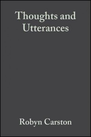 Carte Thoughts and Utterances - The Pragmatics of Explicit Communication Robyn Carston