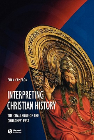 Книга Interpreting Christian History - The Challenge of the Churches' Past Euan  K. Cameron