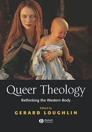 Könyv Queer Theology - Rethinking the Western Body Loughlin